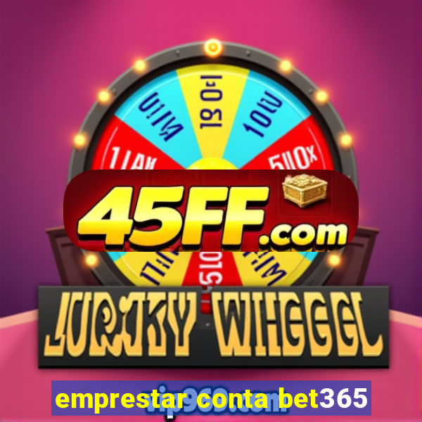emprestar conta bet365